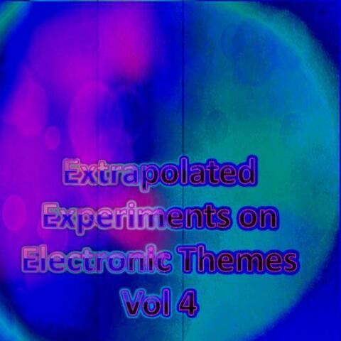 Extrapolated Experiments on Electronic Themes Vol 4