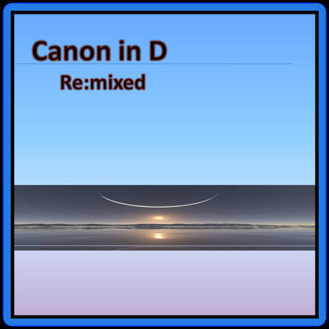 Canon in D Re:mixed