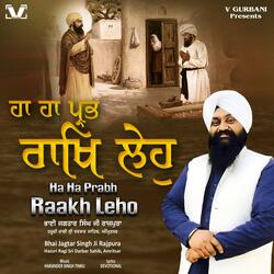 Ha Ha Prabh Raakh Leho