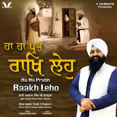 Ha Ha Prabh Raakh Leho