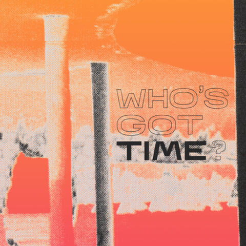 Who's Got Time?