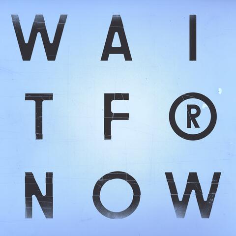 Wait For Now