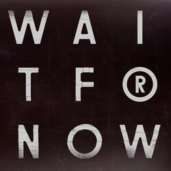 Wait For Now