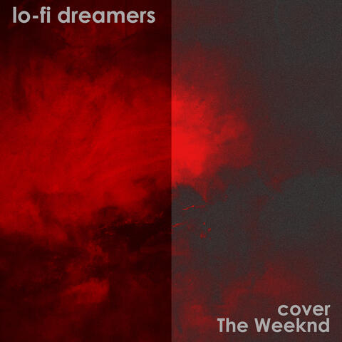 Lo-Fi Dreamers Cover The Weeknd