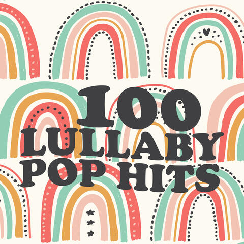 100 Lullaby Pop Hits