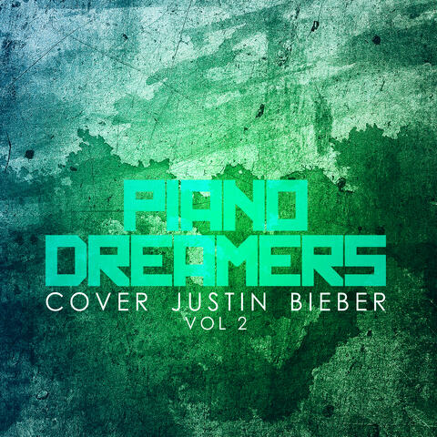 Piano Dreamers Cover Justin Bieber, Vol. 2