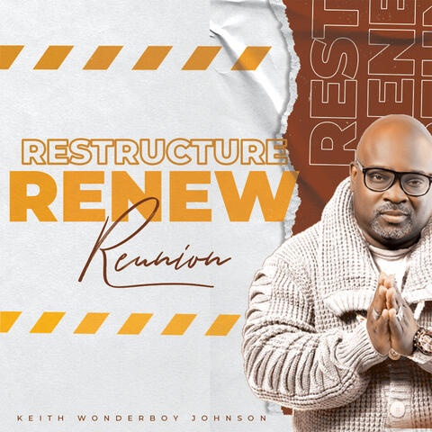 Restructure, Renew & Reunion