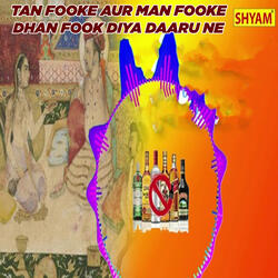 Tan Fooke Aur Man Fooke Dhan Fook Diya Daaru Ne