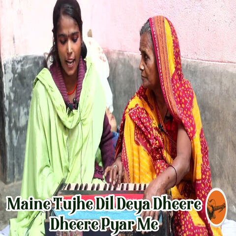 Maine Tujhe Dil Deya Dheere Dheere Pyar Me