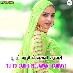 Tu To Gadhi Pe Jawani Tadpaye