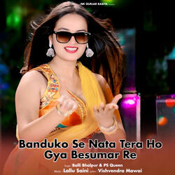 Banduko Se Nata Tera Ho Gya Besumar Re