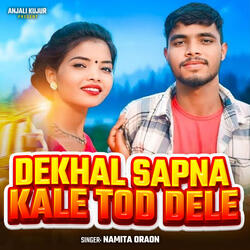 Dekhal Sapna Kale Tod Dele