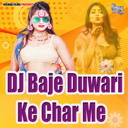 Dj Baje Duwari Ke Char
