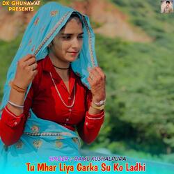 Tu Mhar Liya Garka Su Ko Ladhi