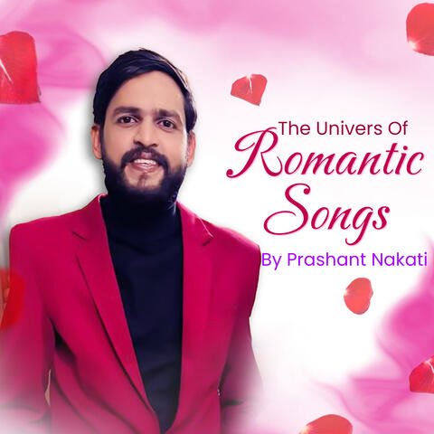 The Univers Of Romantic Songs By Prashant Nakti