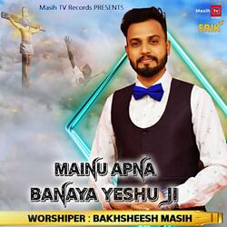 Mainu Apna Banaya Yeshu Ji