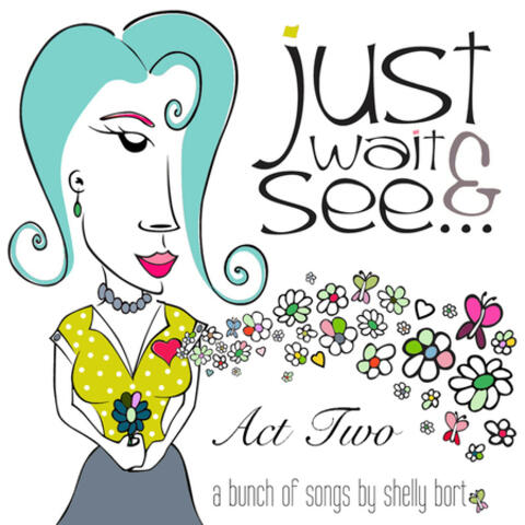 Just Wait and See... A bunch of songs,  Act Two
