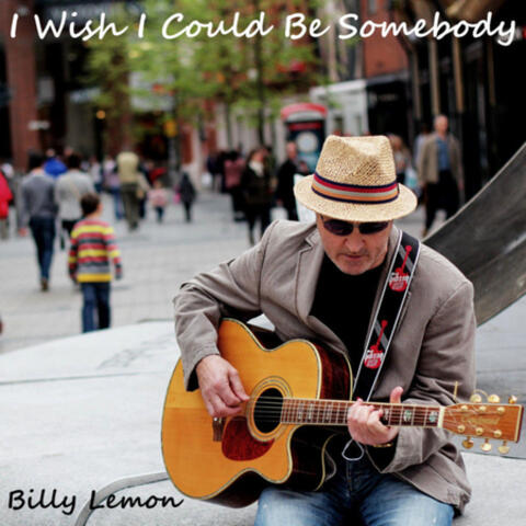 I Wish I Could Be Somebody