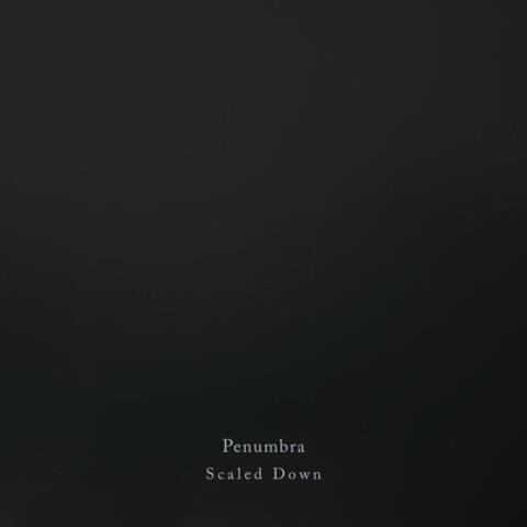 Penumbra (Scaled Down)