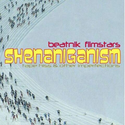 Shenaniganism (Tape Hiss & Other Imperfections)