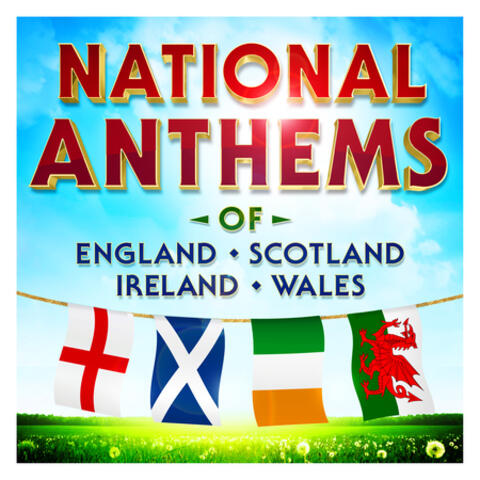 National Anthems of England - Scotland - Ireland - Wales
