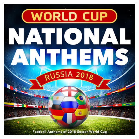 World Cup National Anthems - Football Anthems of 2018 Soccer World Cup