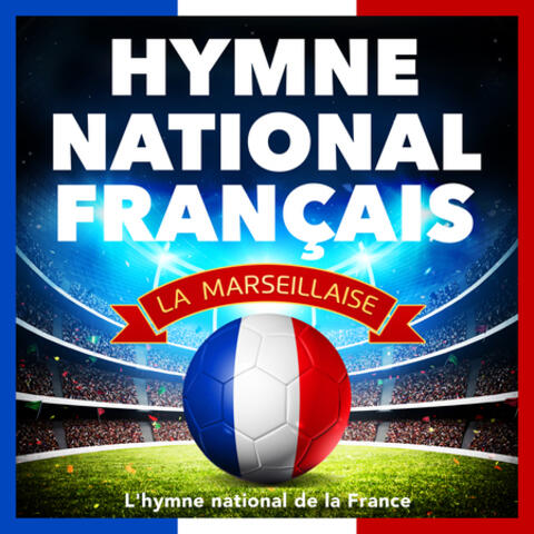 Hymne National Français - La Marseillaise - L'hymne National de la France