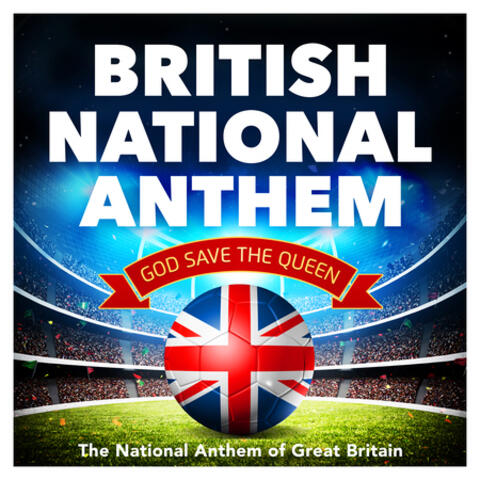 British National Anthem - God Save The Queen - The National Anthem of Great Britain (God Save Our Gracious Queen)