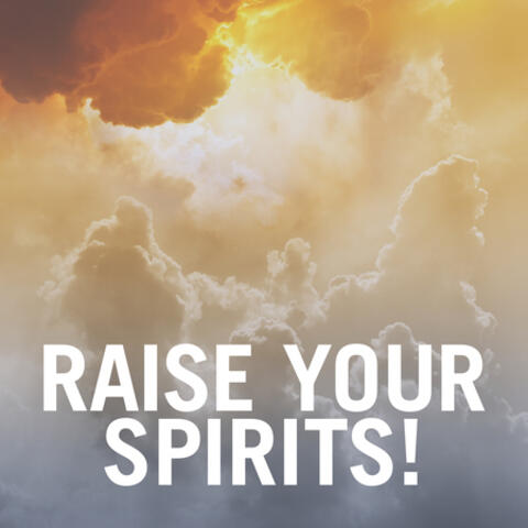 Raise Your Spirits!
