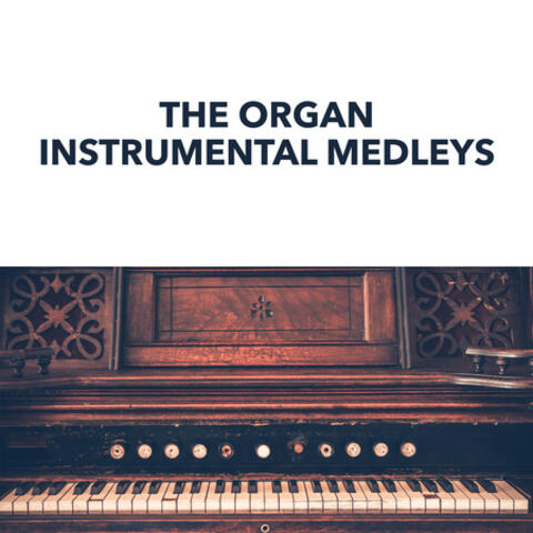 The Organ Instrumental Medleys