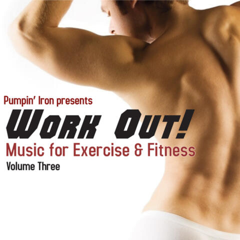 Work Out! - Music For Exercise and Fitness: Volume Three - Pumpin' Iron