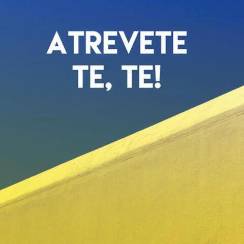 Atrevete Te, Te!