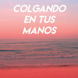 Colgando En Tus Manos