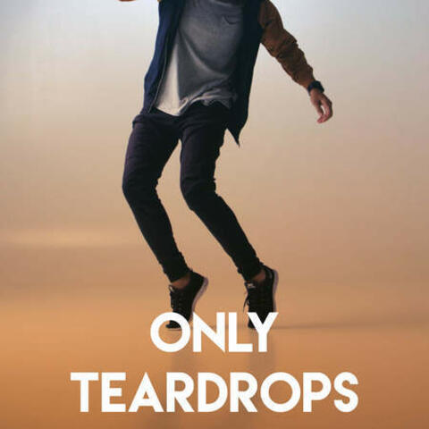 Only Teardrops