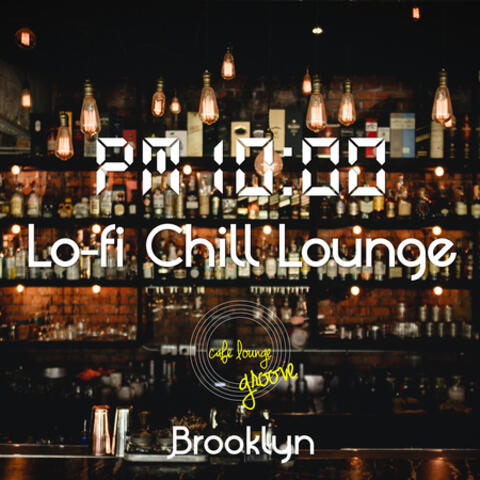 PM10:00, Lo-fi Chill Lounge, Brooklyn ～ Mellow Beats