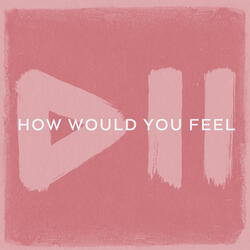How Would You Feel