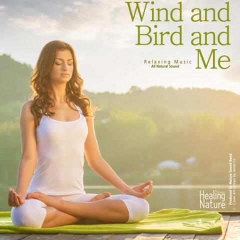 Wind and Bird and Me (Relaxation, Relaxing Muisc, White Noise, Insomnia, Deep Sleep, Meditation, Concentration, Lullaby, Prenatal Care, Healing, Memorization, Yoga, Spa)