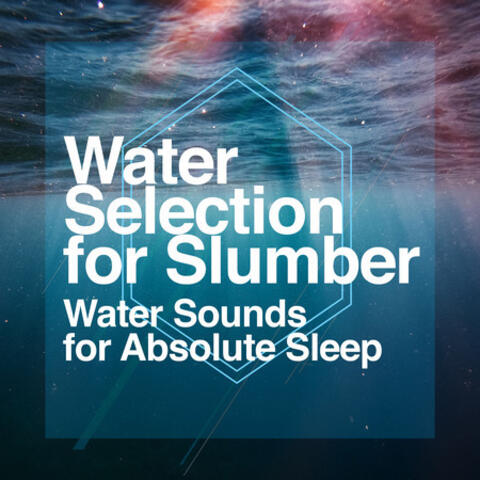 Water Selection for Slumber