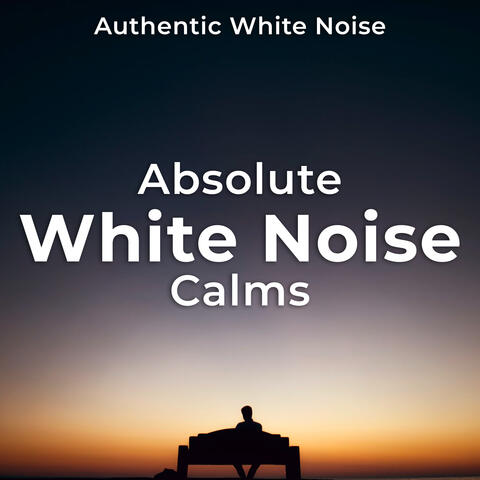 Absolute White Noise Calms