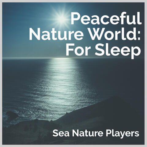 Peaceful Nature World: For Sleep
