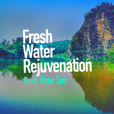 Fresh Water Rejuvenation