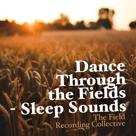 Dance Through the Fields - Sleep Sounds