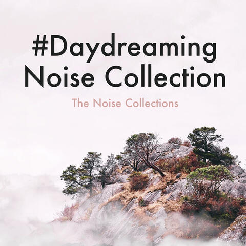 #Daydreaming Noise Collection