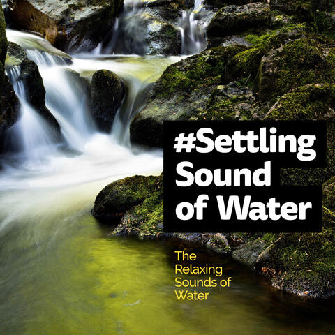 #Settling Sound of Water