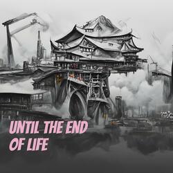 Until the End of Life