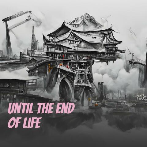 Until the End of Life