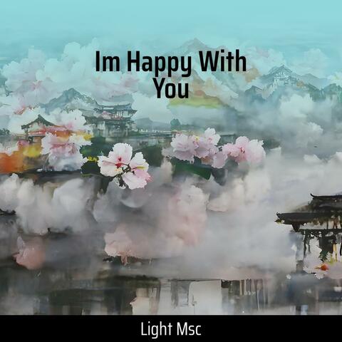 Im Happy with You