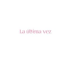 La Última Vez