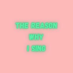 The Reason Why I Sing