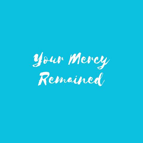 Your Mercy Remained
